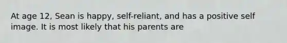 At age 12, Sean is happy, self-reliant, and has a positive self image. It is most likely that his parents are