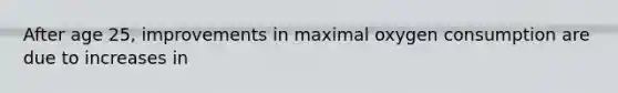 After age 25, improvements in maximal oxygen consumption are due to increases in