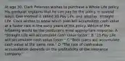 At age 30, Clark Peterson wishes to purchase a Whole Life policy. His producer explains that he can pay for the policy in several ways. One method is called 20-Pay Life, and another, Straight Life. Clark wishes to know which plan will accumulate cash value at a faster rate in the early years of the policy. Which of the following would be the producer's most appropriate response: A "Straight Life will accumulate cash value faster." B "20-Pay Life will accumulate cash value faster." C "Both plans will accumulate cash value at the same rate." D "The rate of cash-value accumulation depends on the profitability of the insurance company."