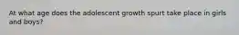 At what age does the adolescent growth spurt take place in girls and boys?