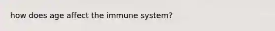 how does age affect the immune system?