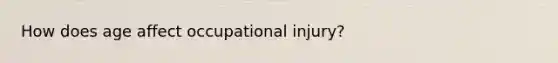 How does age affect occupational injury?