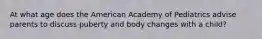 At what age does the American Academy of Pediatrics advise parents to discuss puberty and body changes with a child?