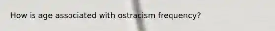 How is age associated with ostracism frequency?
