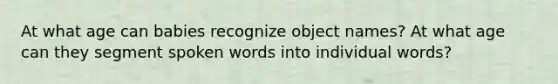 At what age can babies recognize object names? At what age can they segment spoken words into individual words?