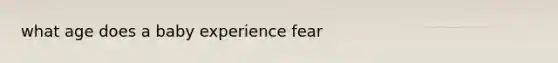 what age does a baby experience fear