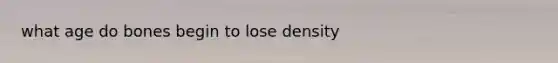 what age do bones begin to lose density