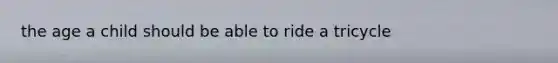 the age a child should be able to ride a tricycle