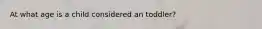 At what age is a child considered an toddler?