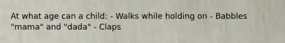 At what age can a child: - Walks while holding on - Babbles "mama" and "dada" - Claps