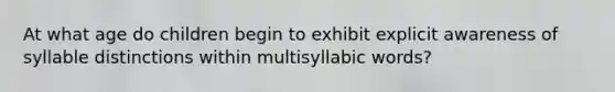 At what age do children begin to exhibit explicit awareness of syllable distinctions within multisyllabic words?