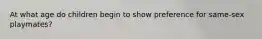 At what age do children begin to show preference for same-sex playmates?