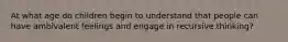 At what age do children begin to understand that people can have ambivalent feelings and engage in recursive thinking?