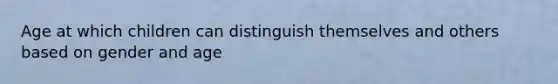 Age at which children can distinguish themselves and others based on gender and age