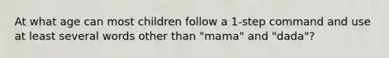 At what age can most children follow a 1-step command and use at least several words other than "mama" and "dada"?