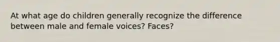 At what age do children generally recognize the difference between male and female voices? Faces?