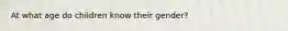 At what age do children know their gender?