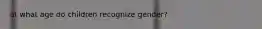 at what age do children recognize gender?