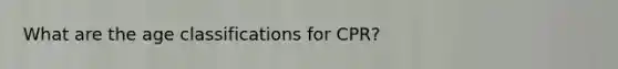 What are the age classifications for CPR?