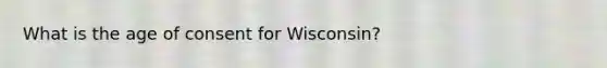 What is the age of consent for Wisconsin?