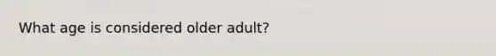 What age is considered older adult?