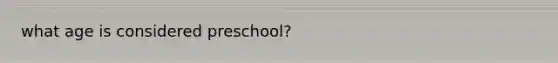 what age is considered preschool?