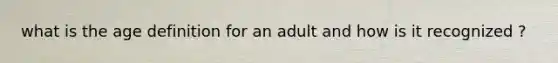 what is the age definition for an adult and how is it recognized ?