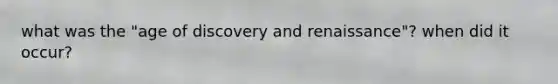 what was the "age of discovery and renaissance"? when did it occur?