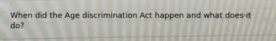 When did the Age discrimination Act happen and what does it do?