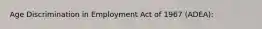 Age Discrimination in Employment Act of 1967 (ADEA):