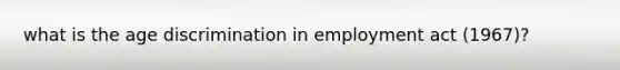 what is the age discrimination in employment act (1967)?