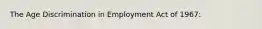 The Age Discrimination in Employment Act of 1967: