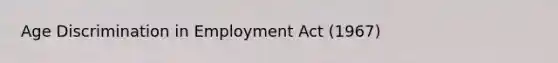 Age Discrimination in Employment Act (1967)