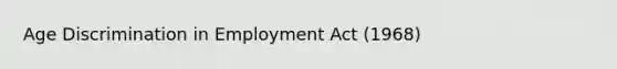 Age Discrimination in Employment Act (1968)