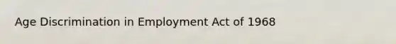 Age Discrimination in Employment Act of 1968