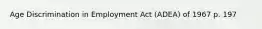 Age Discrimination in Employment Act (ADEA) of 1967 p. 197