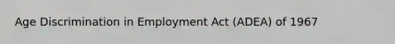 Age Discrimination in Employment Act (ADEA) of 1967