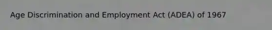 Age Discrimination and Employment Act (ADEA) of 1967