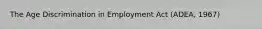 The Age Discrimination in Employment Act (ADEA, 1967)