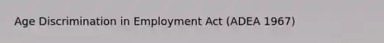 Age Discrimination in Employment Act (ADEA 1967)