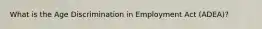 What is the Age Discrimination in Employment Act (ADEA)?