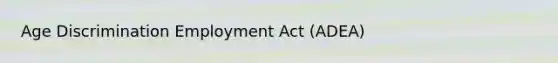 Age Discrimination Employment Act (ADEA)