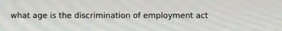 what age is the discrimination of employment act