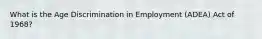 What is the Age Discrimination in Employment (ADEA) Act of 1968?