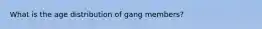 What is the age distribution of gang members?