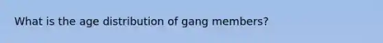 What is the age distribution of gang members?