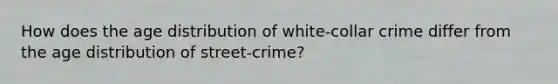 How does the age distribution of white-collar crime differ from the age distribution of street-crime?