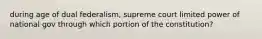 during age of dual federalism, supreme court limited power of national gov through which portion of the constitution?