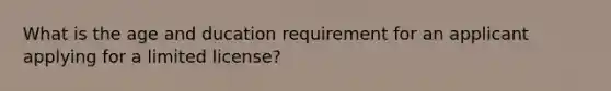 What is the age and ducation requirement for an applicant applying for a limited license?