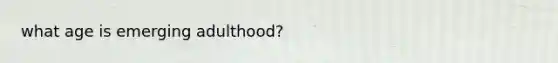 what age is emerging adulthood?